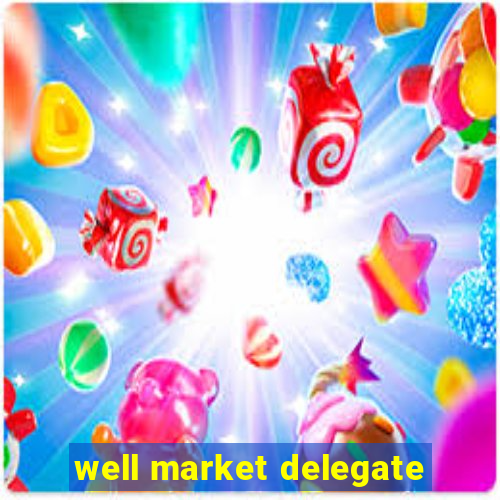 well market delegate