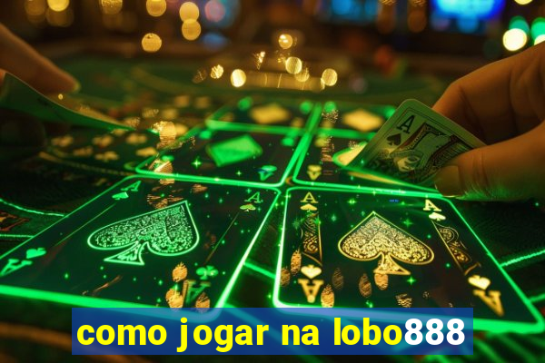 como jogar na lobo888