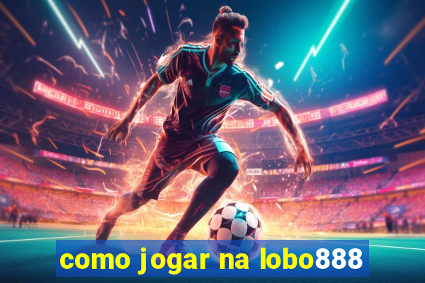 como jogar na lobo888