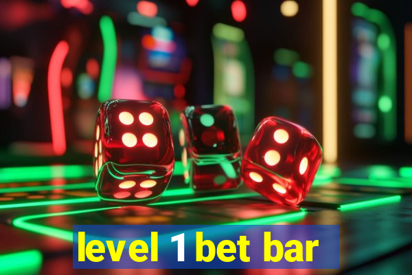 level 1 bet bar