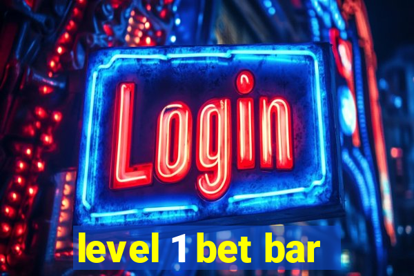 level 1 bet bar