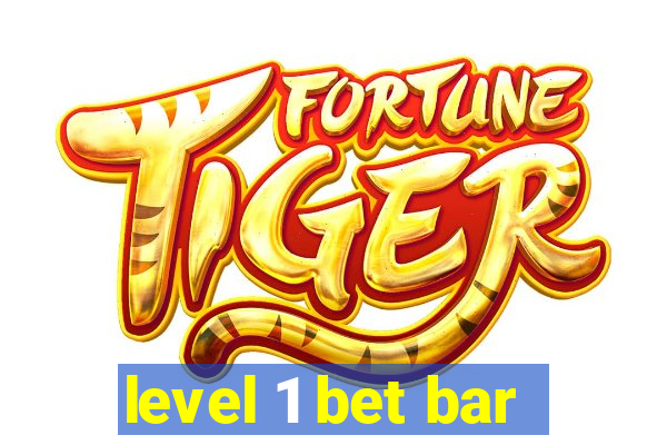 level 1 bet bar