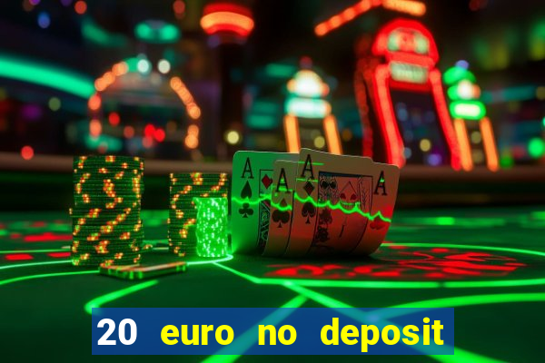 20 euro no deposit bonus casino