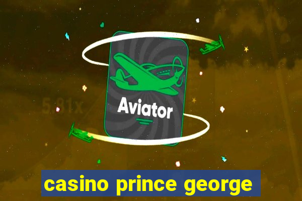 casino prince george