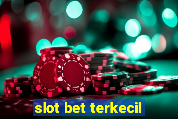 slot bet terkecil