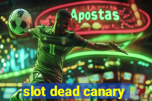 slot dead canary