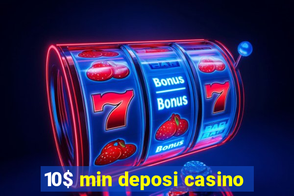 10$ min deposi casino