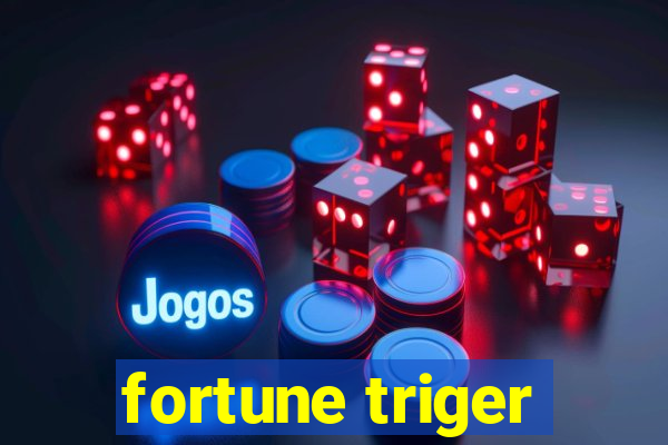 fortune triger