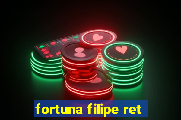 fortuna filipe ret