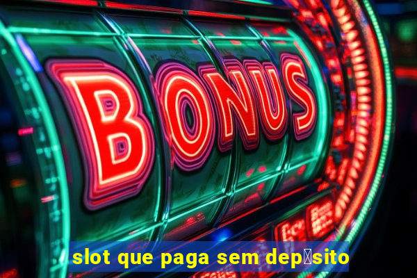 slot que paga sem dep贸sito