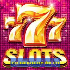 slot que paga sem dep贸sito