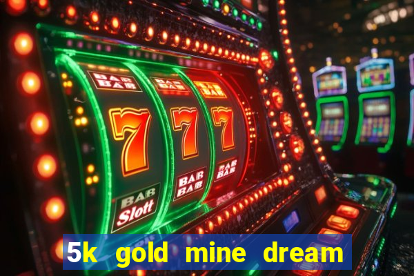 5k gold mine dream drop slot