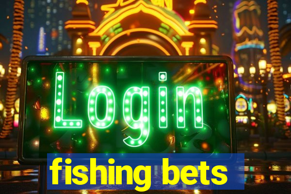 fishing bets