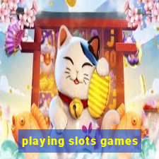 playing slots games