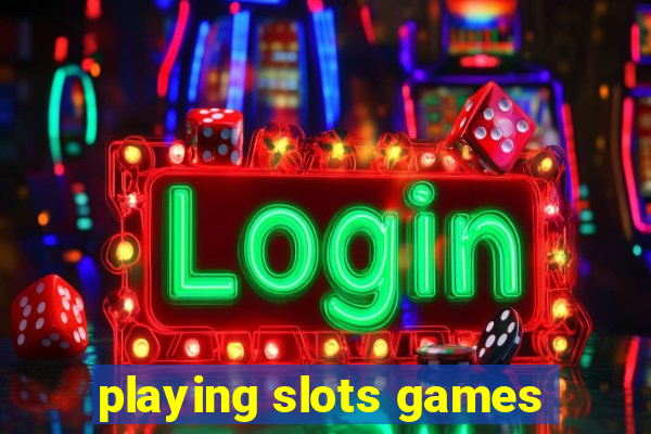 playing slots games