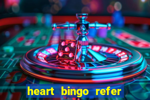 heart bingo refer a friend