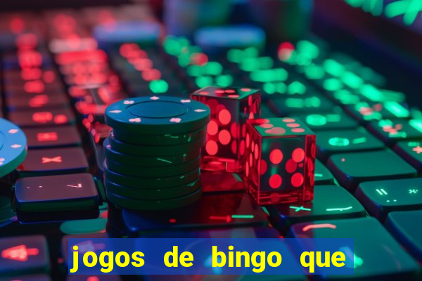 jogos de bingo que ganha dinheiro de verdade