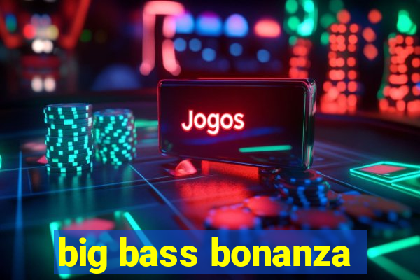 big bass bonanza