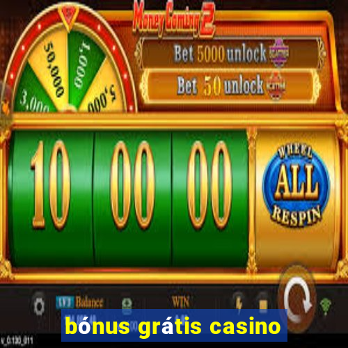 bónus grátis casino