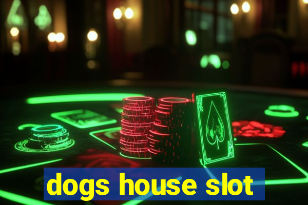 dogs house slot