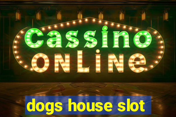 dogs house slot