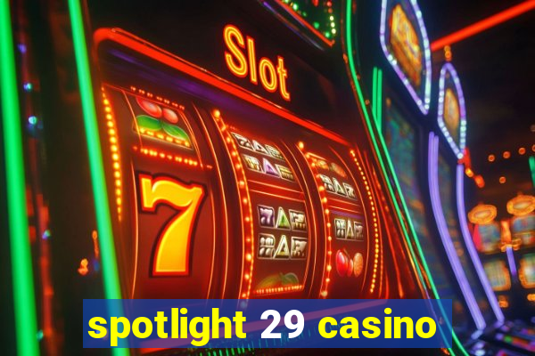 spotlight 29 casino