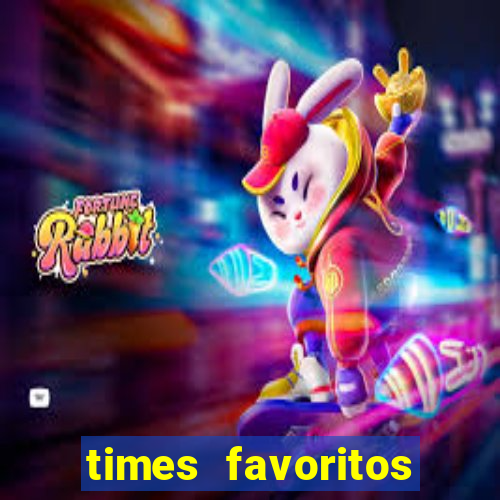 times favoritos para ganhar hoje