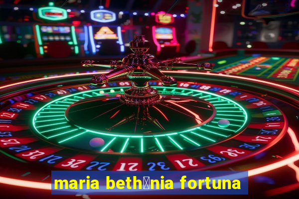 maria beth芒nia fortuna