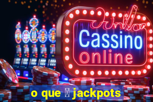 o que 茅 jackpots