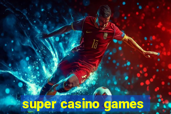 super casino games