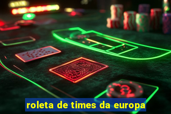 roleta de times da europa