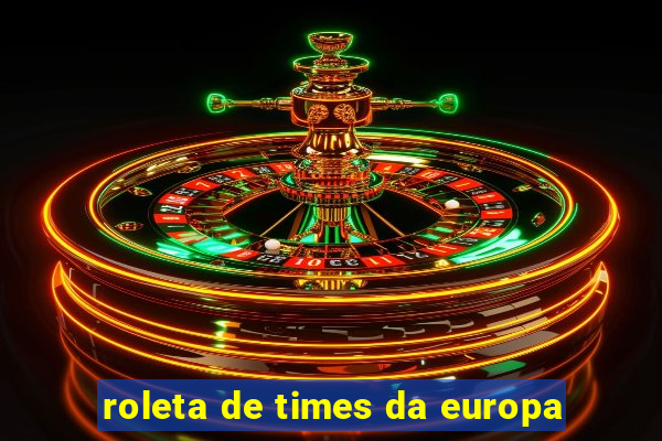 roleta de times da europa