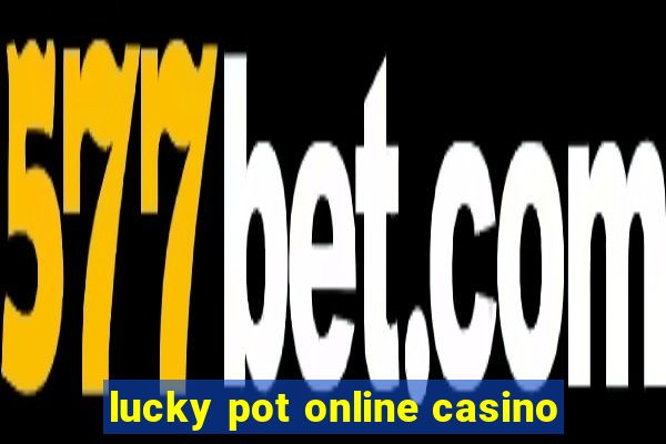 lucky pot online casino