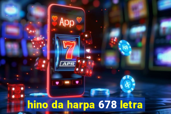 hino da harpa 678 letra