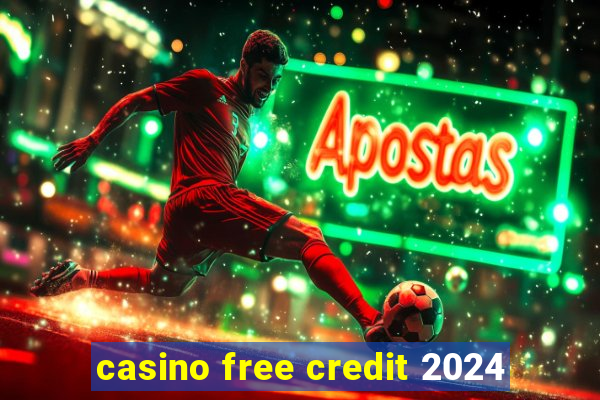 casino free credit 2024