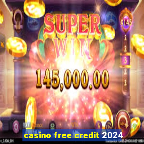 casino free credit 2024