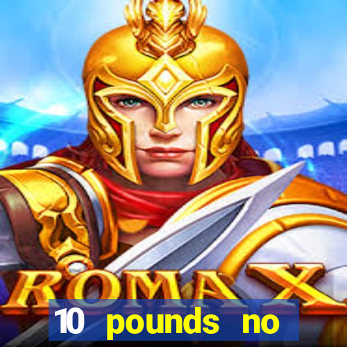 10 pounds no deposit casino