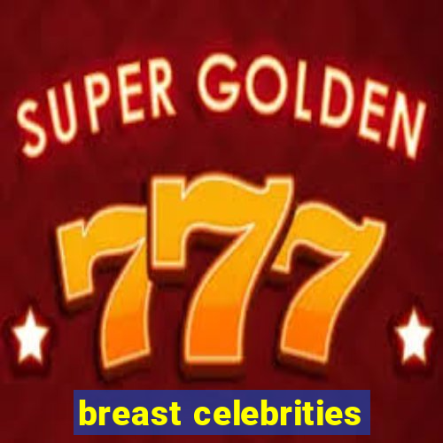 breast celebrities