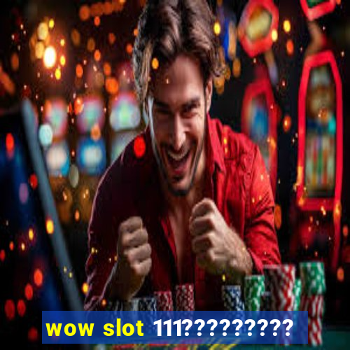 wow slot 111?????????