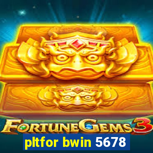 pltfor bwin 5678