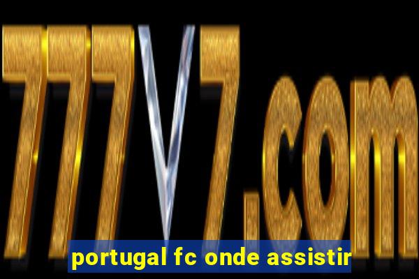 portugal fc onde assistir