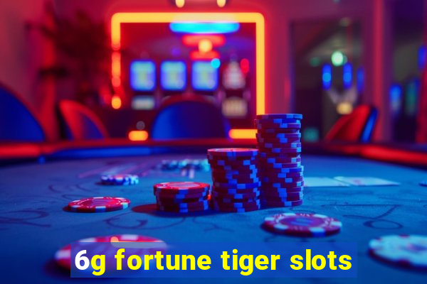 6g fortune tiger slots