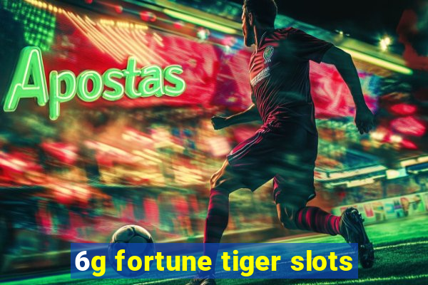 6g fortune tiger slots