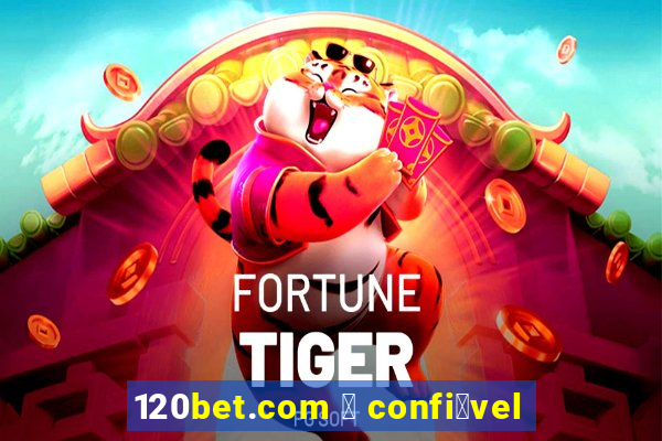 120bet.com 茅 confi谩vel