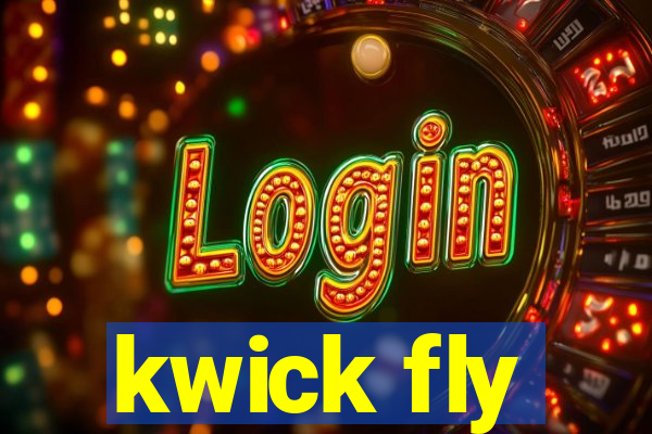 kwick fly