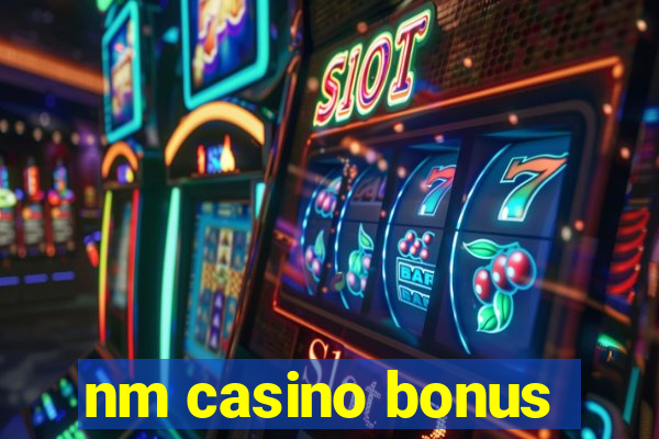 nm casino bonus