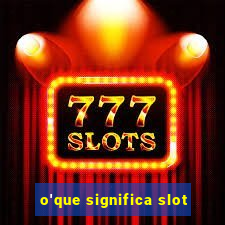 o'que significa slot