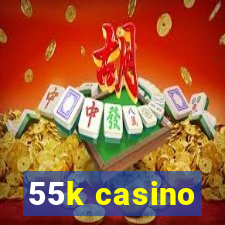 55k casino