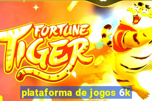 plataforma de jogos 6k