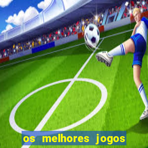 os melhores jogos de apostas